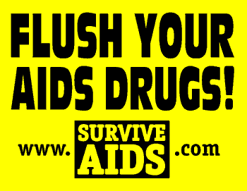 Survive AIDS!      Flush Your AIDS Drugs!